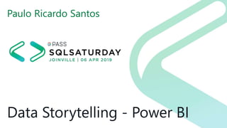 Data Storytelling - Power BI
Paulo Ricardo Santos
 