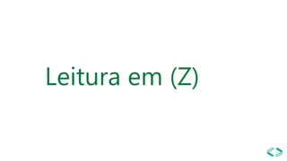 Leitura em (Z)
 