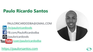 Paulo Ricardo Santos
PAULORICARDODBA@GMAIL.COM
/in/pauloricardovds
FB.com/PauloRicardodba
/pauloricardovds
/user/pauloricardodba
https://paulorsantos.com
 