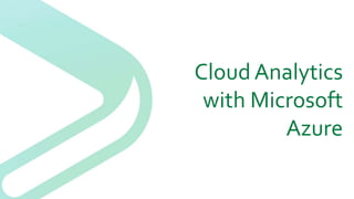Cloud Analytics
with Microsoft
Azure
 