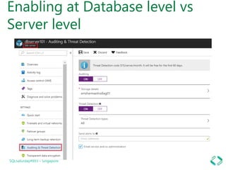 Enabling at Database level vs
Server level
SQLSaturday#893 – Singapore
 