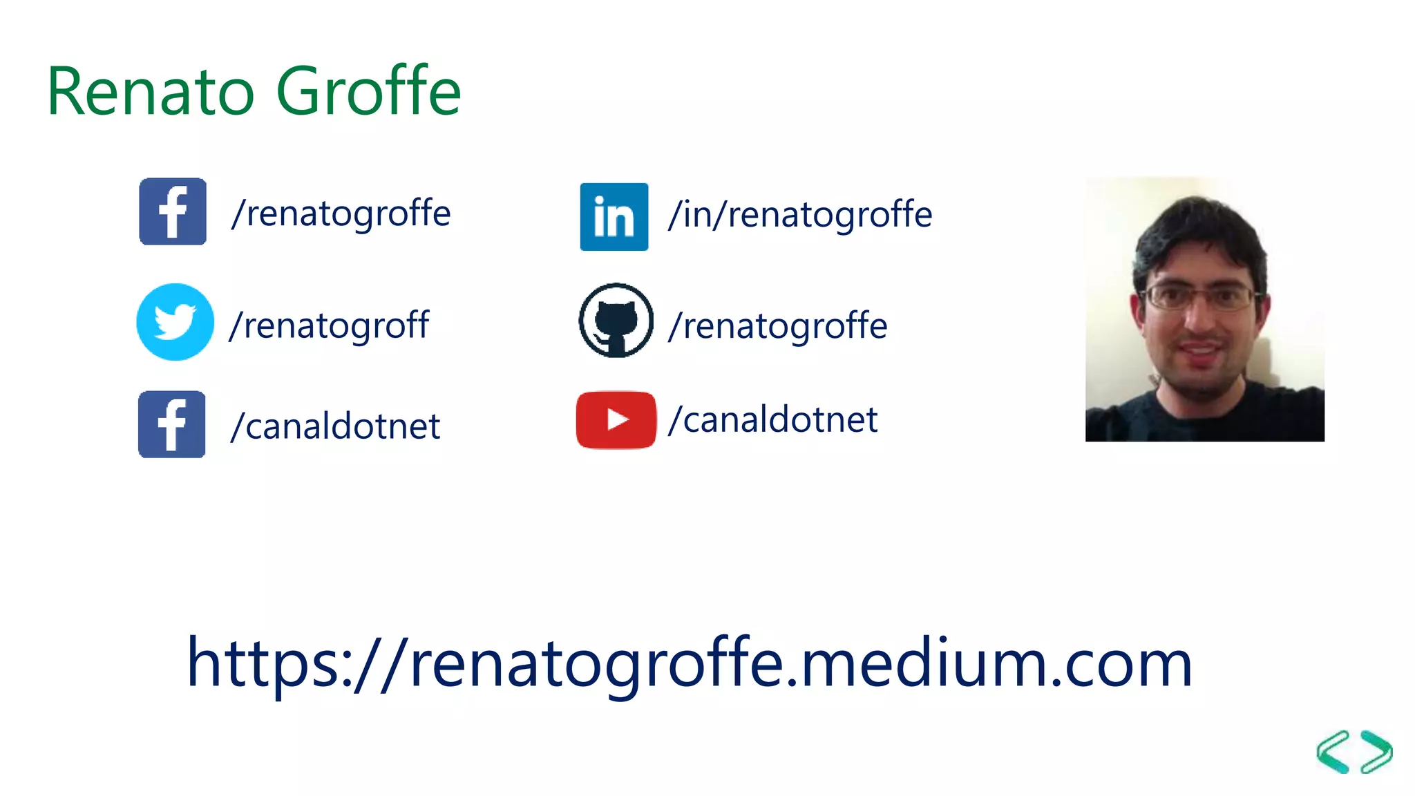 Renato Groffe
/renatogroffe /in/renatogroffe
/canaldotnet
/renatogroffe
/canaldotnet
/renatogroff
https://renatogroffe.medium.com
 