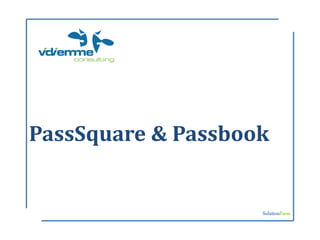 PassSquare & Passbook


                    SolutionFarm
 