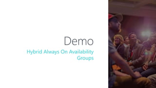 Demo
Hybrid Always On Availability
Groups
 