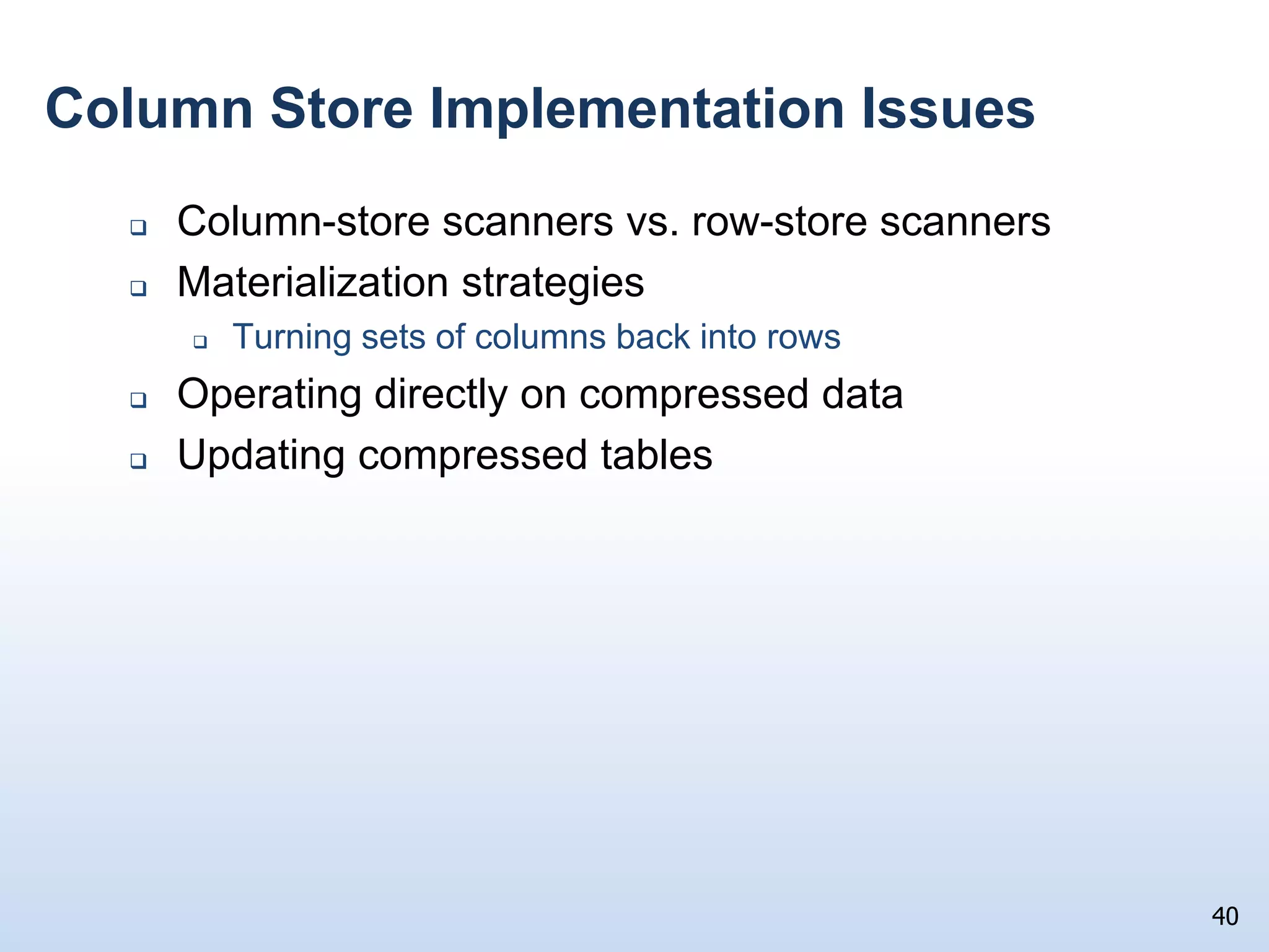23“Row-store” LayoutAs rows are loaded, they are grouped into pages and stored in a file If average row length in customer table is 200 bytes, about 40 will fit on an 8K byte pageCustomers Table6   Dave      …         …      …      $9,0006   Dave      …         …      …      $9,0002   Sue         …         …     …         $5003   Ann         …         …     …      $1,7004   Jim          …         …     …     $1,5005   Liz          …         …      …            $07   Sue        …         …      …      $1,0108   Bob        …         …      …           $509   Jim         …         …      …      $1,3002   Sue         …         …     …         $5003   Ann         …         …     …      $1,7004   Jim          …         …     …     $1,5005   Liz          …         …      …            $07   Sue        …         …      …      $1,0108   Bob        …         …      …           $509   Jim         …         …      …      $1,300id  Name  Address  City  State  BalDue1   Bob         …         …     …      $3,0001   Bob         …         …     …      $3,000Page 1Nothing special here.  This is the standard way database systems have been laying out tables on disk since the mid 1970s.But technically it is called a “row store”Page 2Page 3