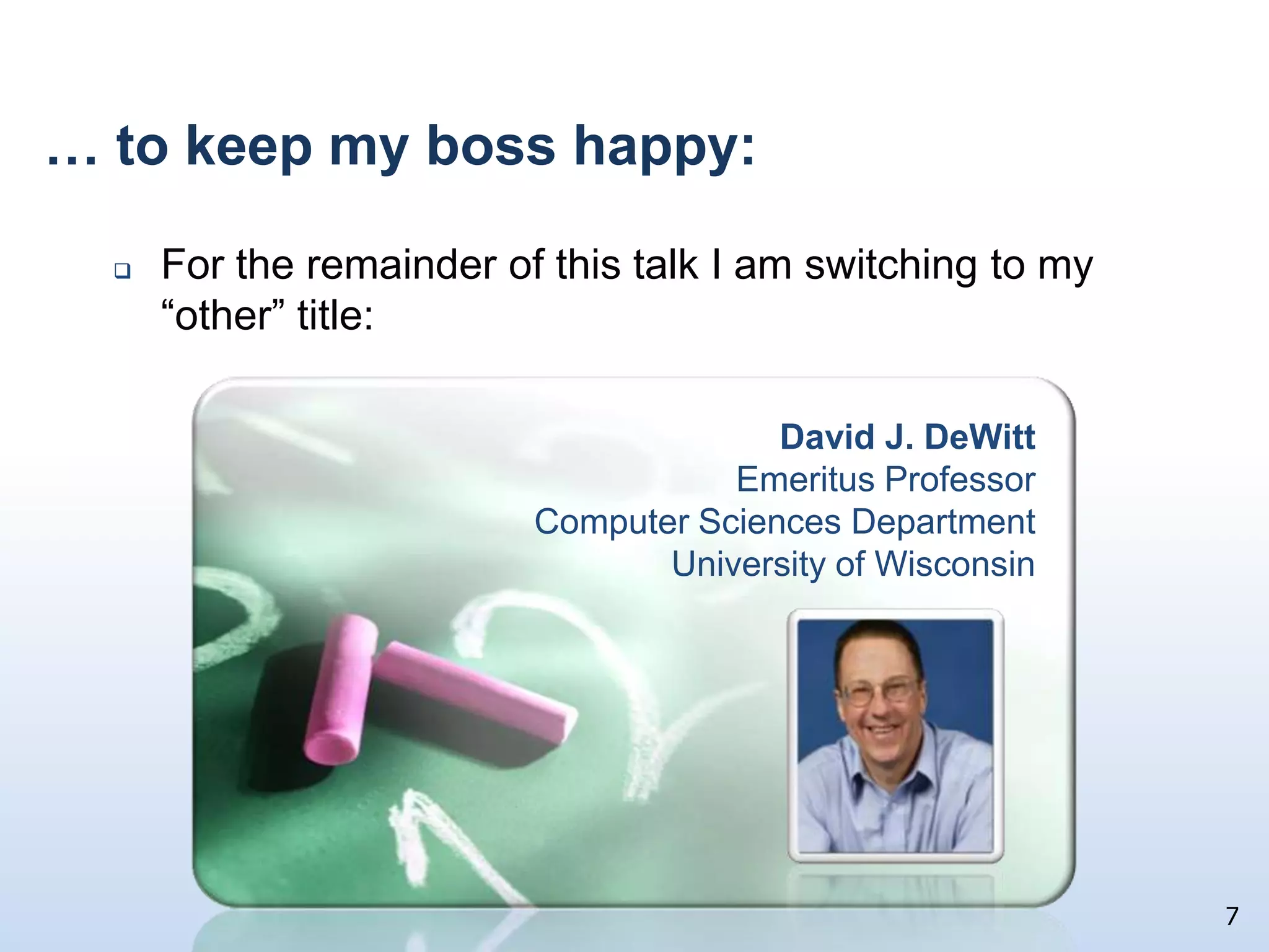 Evolution at workDisclaimer	This is an academic talkI am NOT announcing any productsI am NOT indicating any possible product directions for MicrosoftI am NOT announcing any productsI am NOT indicating any possible product directions for MicrosoftIt is, however, good for you to know this materialThis is an academic talk,  so ….. 6