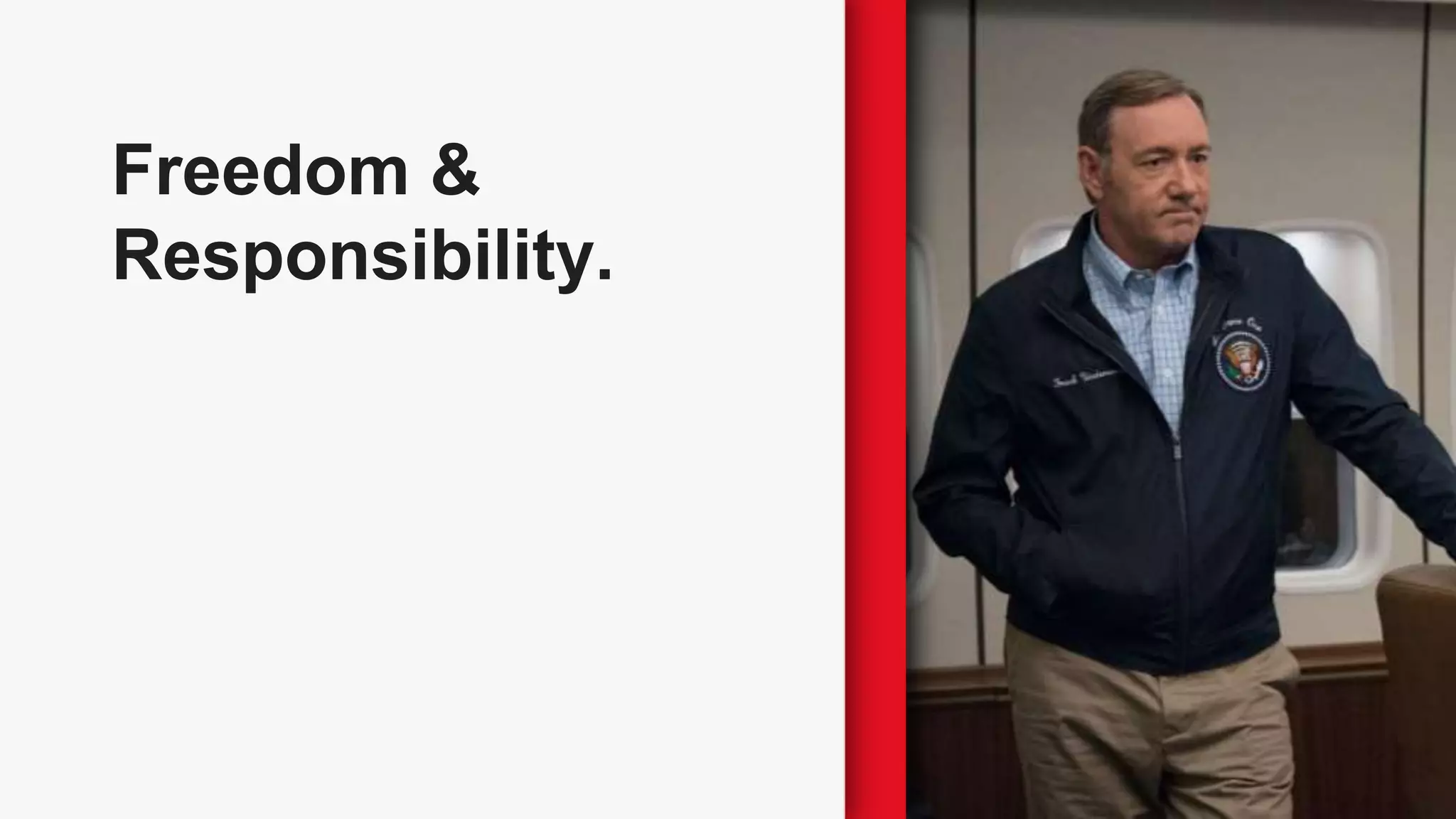 Freedom &
Responsibility.
 