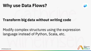 #PASSDataSummit
Why use Data Flows?
Transform big data without writing code
Modify complex structures using the expression
language instead of Python, Scala, etc.
 