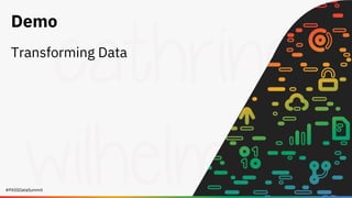 #PASSDataSummit
Demo
Transforming Data
 