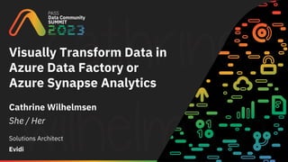 Visually Transform Data in
Azure Data Factory or
Azure Synapse Analytics
Cathrine Wilhelmsen
She / Her
Solutions Architect
Evidi
 