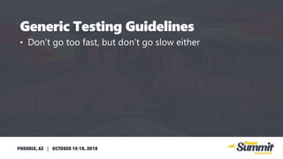 • Don’t go too fast, but don’t go slow either
 