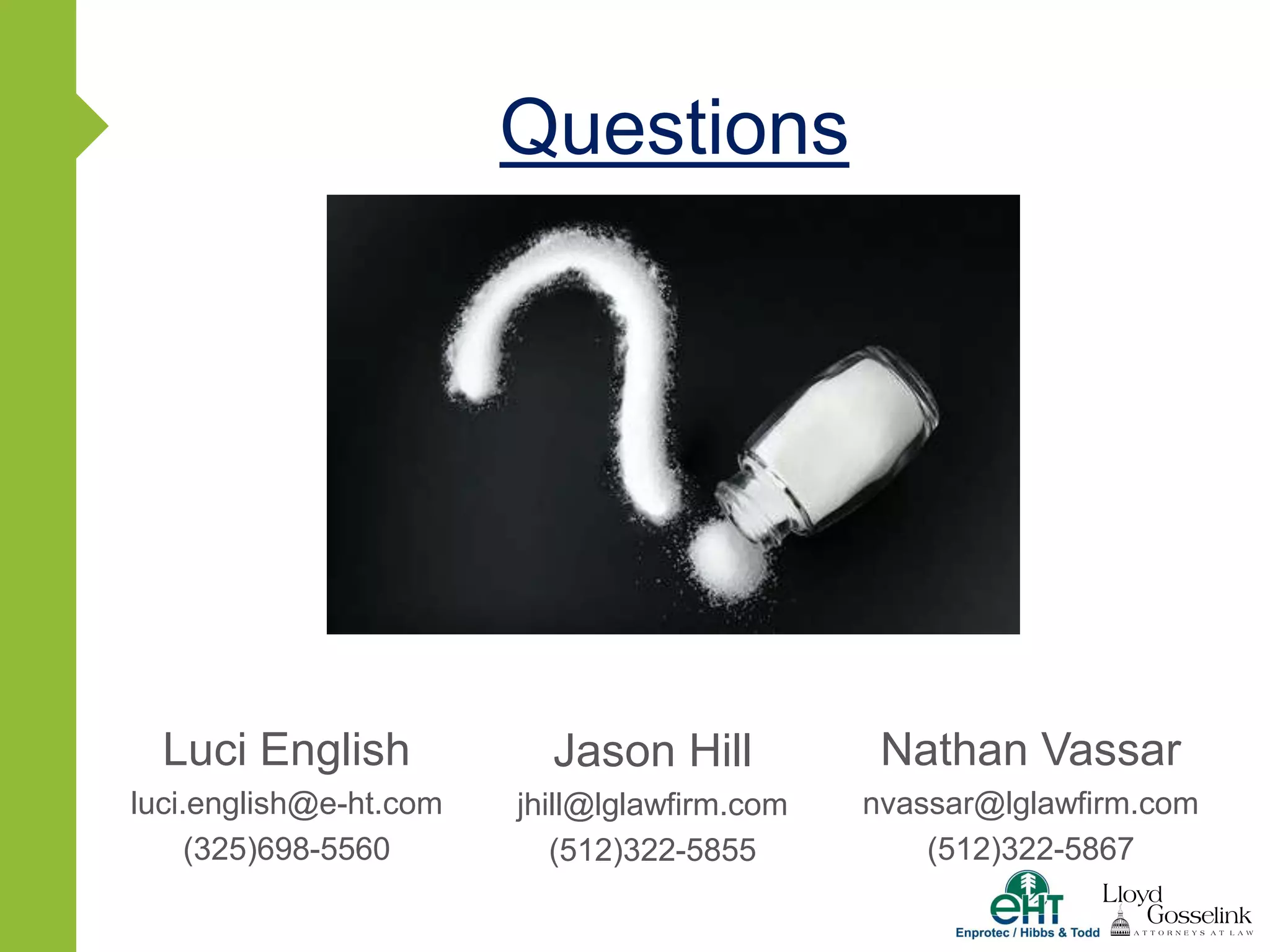 Questions
Lauren Kalisek
lkalisek@lglawfirm.com
(512) 322-5847
Nathan Vassar
nvassar@lglawfirm.com
(512)322-5867
Luci English
luci.english@e-ht.com
(325)698-5560
Jason Hill
jhill@lglawfirm.com
(512)322-5855