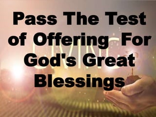 Pass The Test
of Offering For
God's Great
Blessings
 