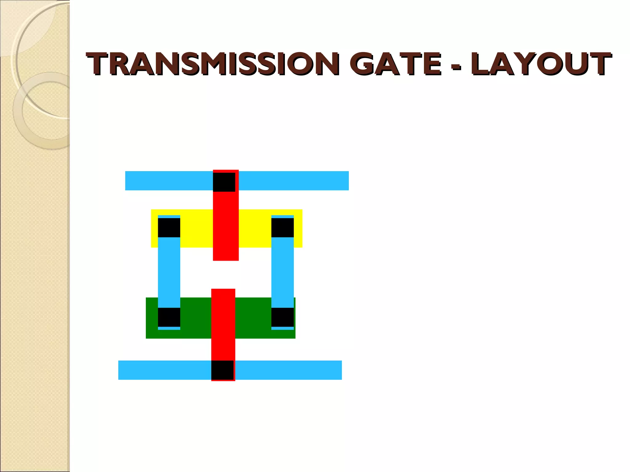 TRANSMISSION GATE - LAYOUT

 