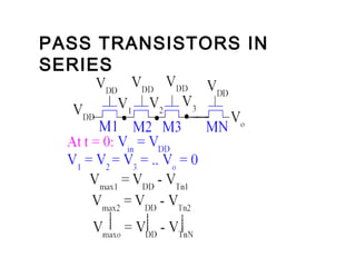 PASS TRANSISTORS IN
SERIES
 