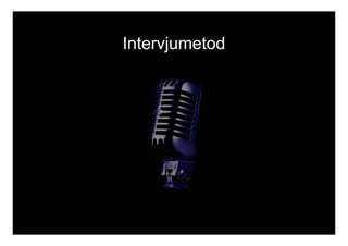Intervjumetod 
 