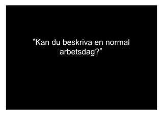 ”Kan du beskriva en normal 
arbetsdag?” 
 