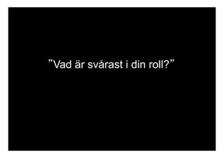 ”Vad är svårast i din roll?” 
 