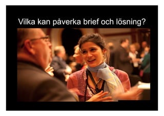 Vilka kan påverka brief och lösning? 
