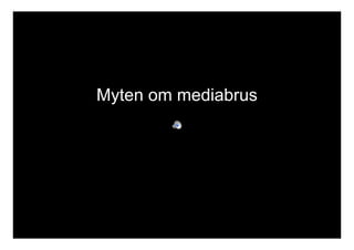 Myten om mediabrus 
 