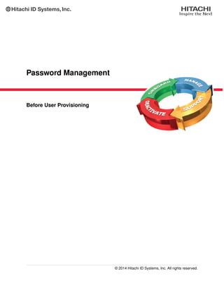 Password Management
Before User Provisioning
© 2014 Hitachi ID Systems, Inc. All rights reserved.
 