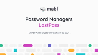 Password Managers
LastPass
OWASP Austin CryptoParty | January 26, 2021
 