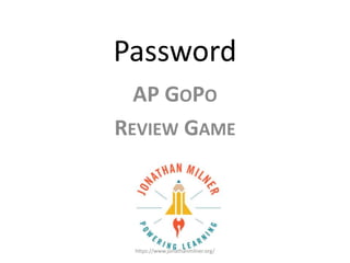 Password
AP GOPO
REVIEW GAME
https://www.jonathanmilner.org/
 