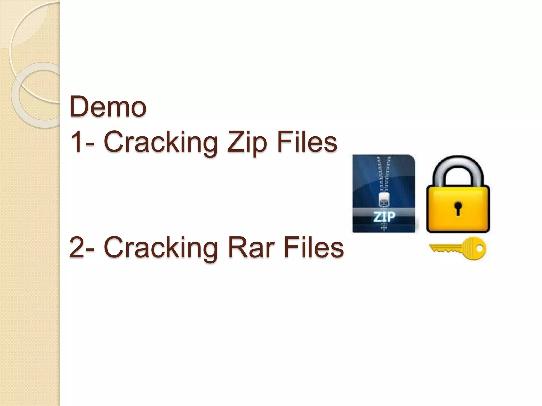 Demo
1- Cracking Zip Files
2- Cracking Rar Files
 
