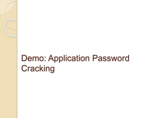 Demo: Application Password
Cracking
 