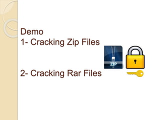 Demo
1- Cracking Zip Files
2- Cracking Rar Files
 