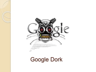 Google Dork
 