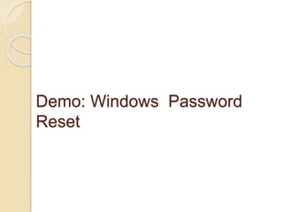 Demo: Windows Password
Reset
 
