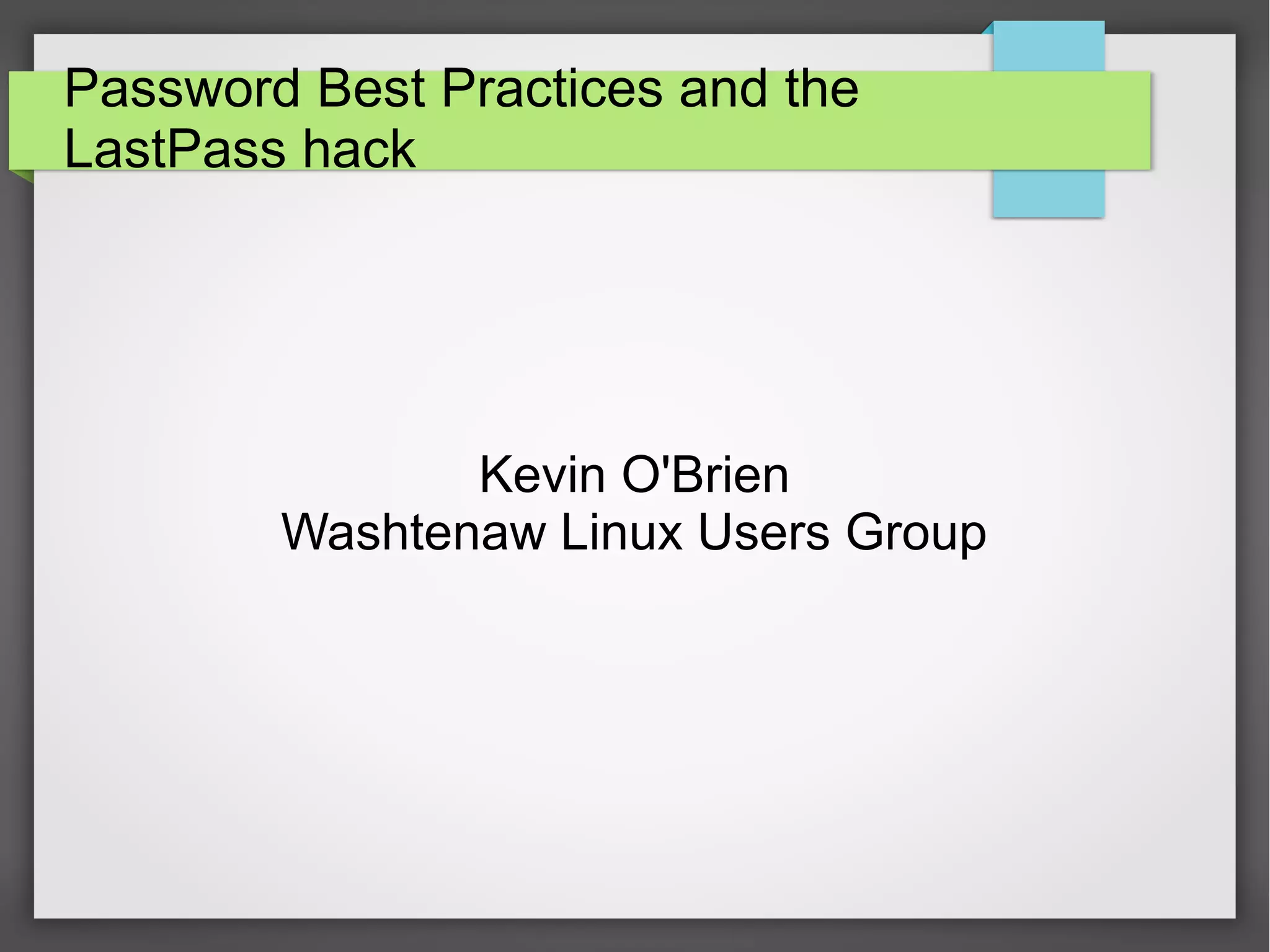 Password Best Practices and the
LastPass hack
Kevin O'Brien
Washtenaw Linux Users Group
 