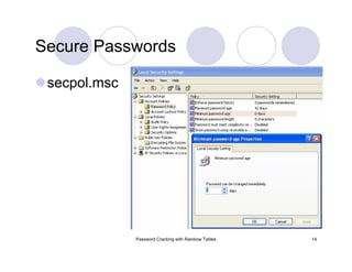 Password Cracking with Rainbow Tables 14
Secure Passwords
secpol.msc
 
