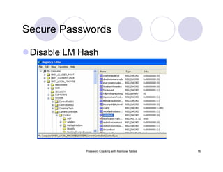 Password Cracking with Rainbow Tables 16
Secure Passwords
Disable LM Hash
 