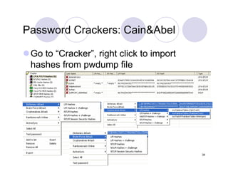 Password Cracking with Rainbow Tables 34
Password Crackers: Cain&Abel
Go to “Cracker”, right click to import
hashes from pwdump file
 