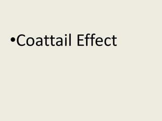 •Coattail Effect
 