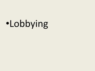 •Lobbying
 