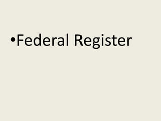 •Federal Register
 