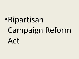 •Bipartisan
 Campaign Reform
 Act
 