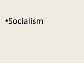 •Socialism
 