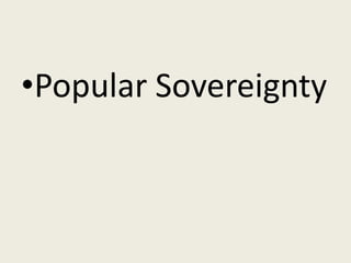 •Popular Sovereignty
 