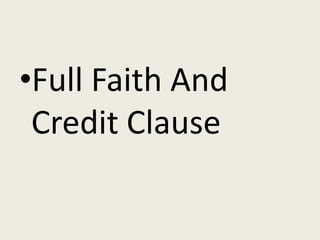 •Full Faith And
 Credit Clause
 