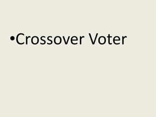 •Crossover Voter
 