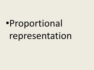 •Proportional
 representation
 