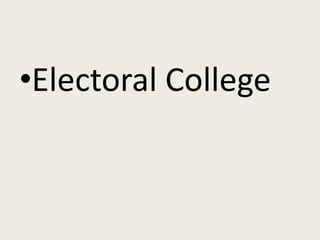 •Electoral College
 
