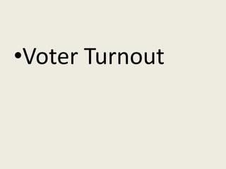 •Voter Turnout
 