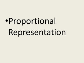 •Proportional
 Representation
 