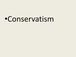 •Conservatism
 