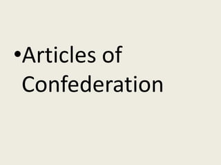 •Articles of
 Confederation
 